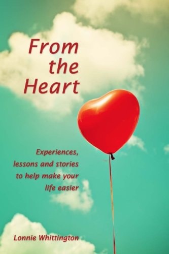From the Heart Experiences, Lessons and Stories to Help Make Your Life Easier.