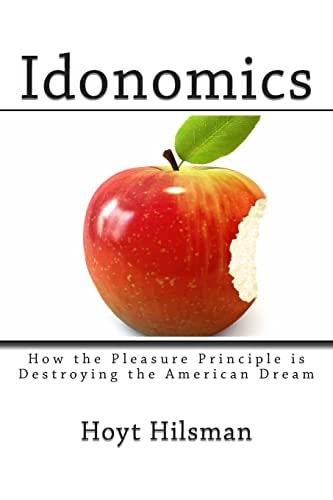Idonomics How the Pleasure Principle Is Destroying the American Dream
