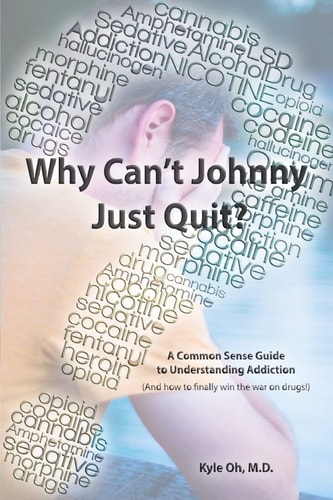 Why Can't Johnny Just Quit? A Common Sense Guide to Understanding Addiction