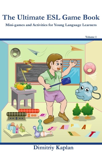 The Ultimate ESL Game Book Mini-Games and Activities for Young Language Learners