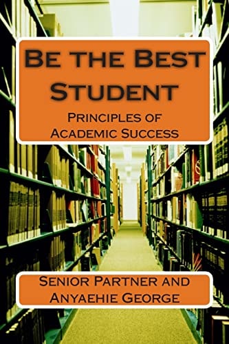 Be the Best Student Principles of Academic Success