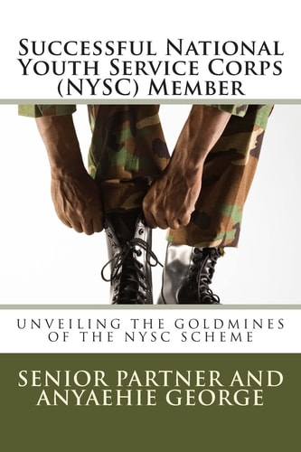 Successful National Youth Service Corps (NYSC) Member Unveiling the Goldmines of the NYSC Scheme