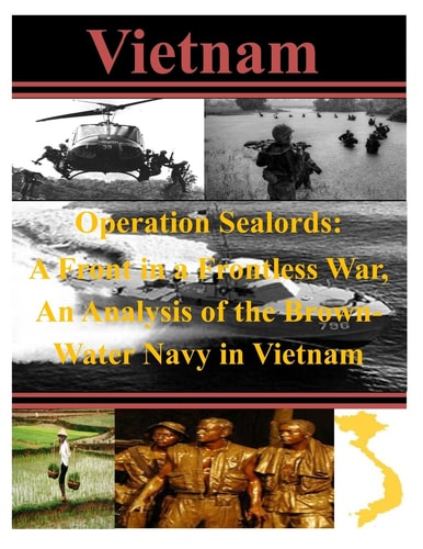 Operation Sealords A Front in a Frontless War, An Analysis of the Brown-Water Navy in Vietnam