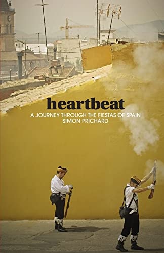 Heartbeat A Journey Through the Fiestas of Spain