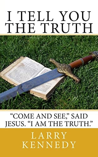 I Tell You The Truth "Come and See," Said Jesus. "I Am The Truth."