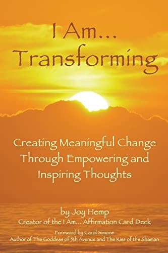 I Am... Transforming Creating Meaningful Change Through Empowering and Inspiring Thoughts
