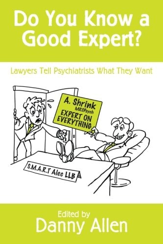 Do You Know a Good Expert? Lawyers Tell Psychiatrists What They Want