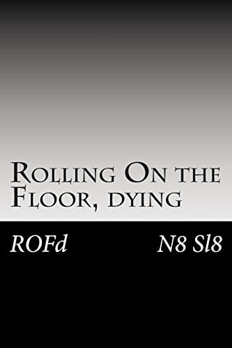 Rolling On the Floor, Dying ROFd