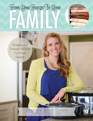 From Your Freezer to Your Family Slow Cooker Freezer Recipes for Every Season