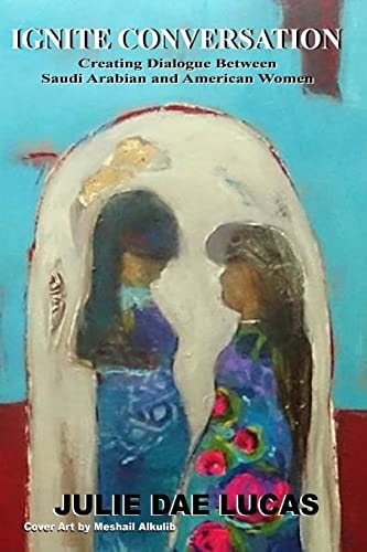 Ignite Conversation! Creating Dialog Between American and Saudi Arabian Women