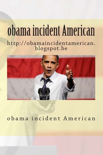 Obama Incident American Http: //obamaincidentamerican.blogspot.be