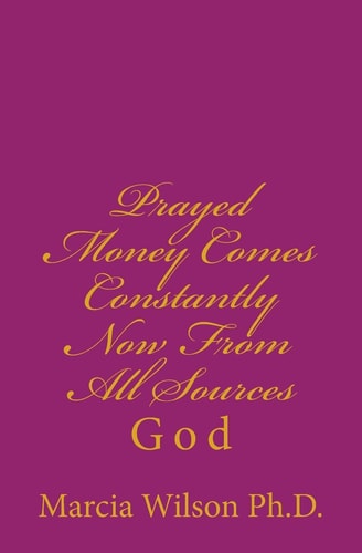 Prayed Money Comes Constantly Now From All Sources God
