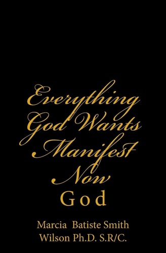 Everything God Wants Manifest Now God