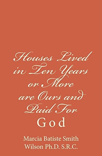 Houses Lived in Ten Years Or More Are Ours and Paid For God