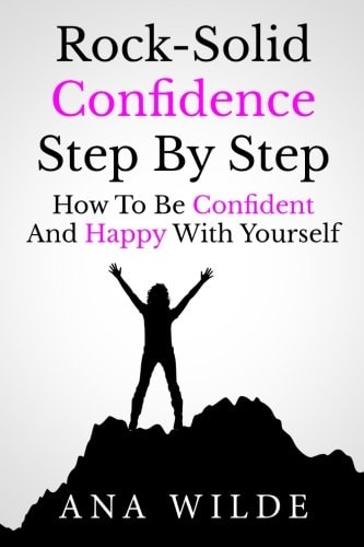 Rock-Solid Confidence Step By Step How To Be Confident And Happy With Yourself