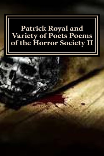Patrick Royal and Variety of Poets Poems of the Horror Society Ii