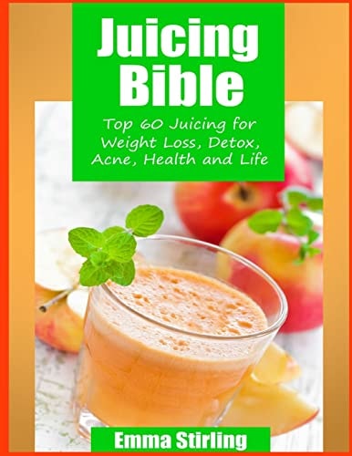 Juicing Bible T0p 60 Juicing for Weight Loss,Detox,Acne, Health and Life