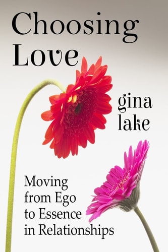 Choosing Love Moving from Ego to Essence in Relationships