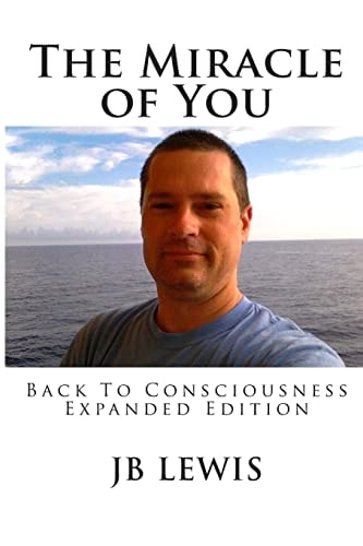 The Miracle of You Back to Consciousness: Expanded Edition