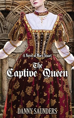The Captive Queen A Novel of Mary Stuart