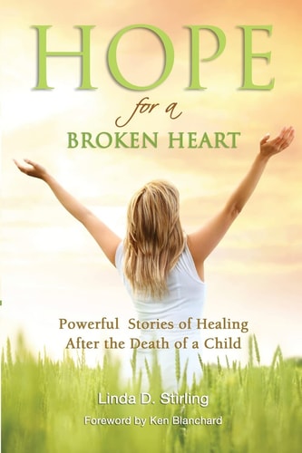 Hope for a Broken Heart Powerful Stories of Healing After the Death of a Child