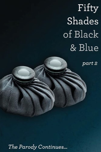 Fifty Shades of Black and Blue Part 2: a Parody