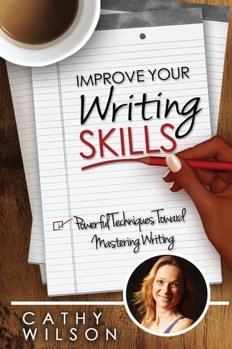 Improve Your Writing Skills Powerful Techniques for Mastering Writing