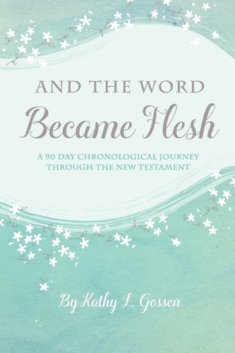 And the Word Became Flesh A 90-Day Chronological Journey Through the New Testament