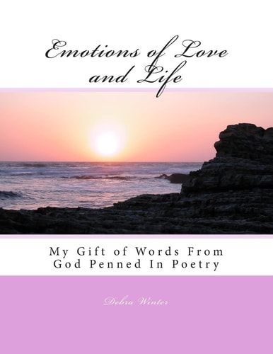 Emotions of Love and Life My Gift of Words From God Penned In Poetry