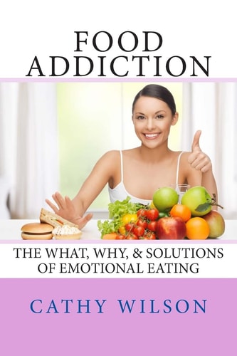 Food Addiction The What, Why, and Solutions of Emotional Eating