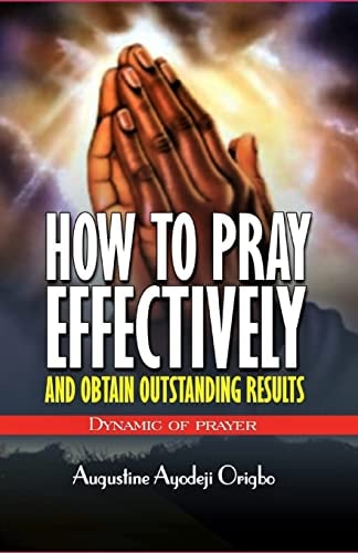 HOW to PRAY EFFECTIVELY and Obtain Outstanding Results Dynamic of Prayers