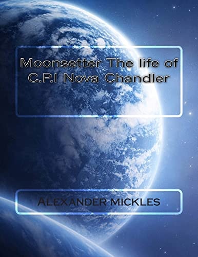 Moonsetter The Life of C.P.I Nova Chandler