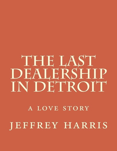 The Last Dealership in Detroit A Love Story
