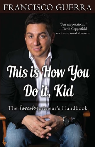 This Is How You Do It, Kid The Inventorpreneur's Handbook