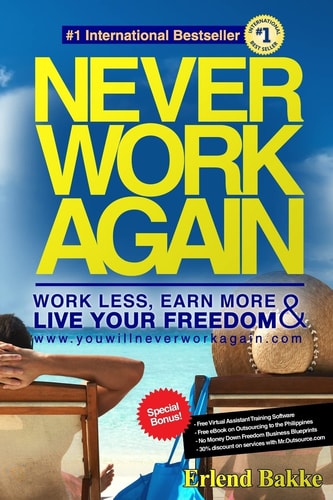 Never Work Again Work Less, Earn More, and Live Your Freedom