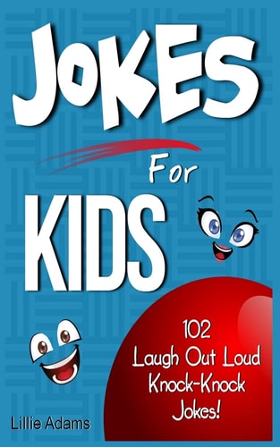 Jokes For Kids 102 Laugh Out Loud Knock-Knock Jokes For Kids!
