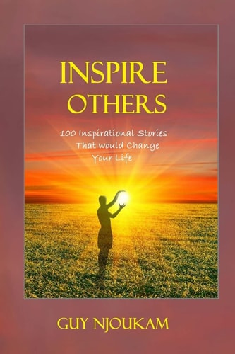 Inspire Others 100 Inspirational Stories That Would Change Your Life