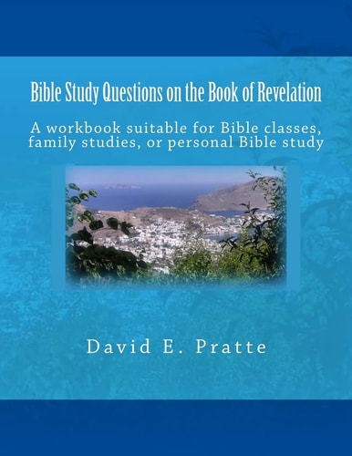 Bible Study Questions on the Book of Revelation A Workbook Suitable for Bible Classes, Family Studies, Or Personal Bible Study