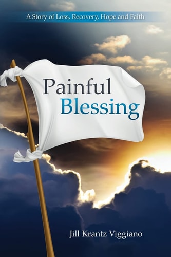 Painful Blessing A Story of Loss, Recovery, Hope, and Faith