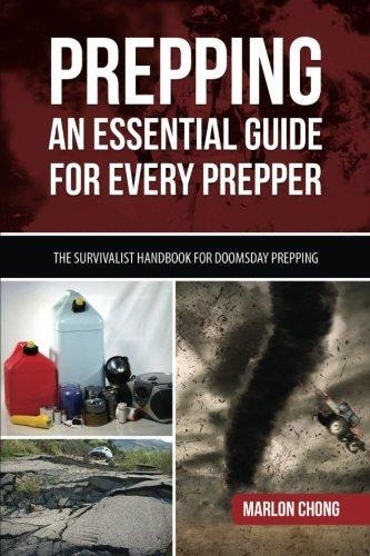 Prepping An Essential Guide for Every Prepper: The Survivalist Handbook for Doomsday Prepping