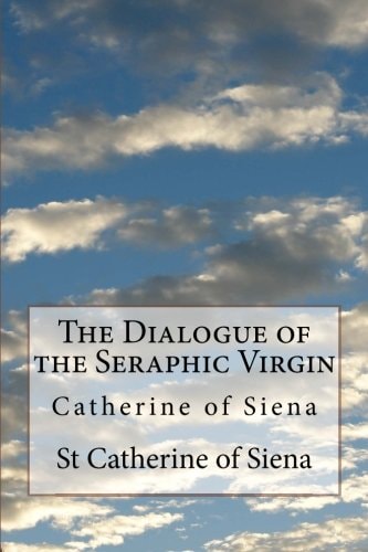 The Dialogue of the Seraphic Virgin Catherine of Siena