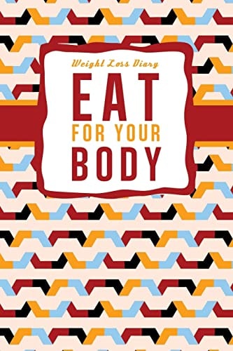 Weight Loss Diary Eat For Your Body