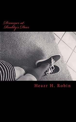 Dreamer at Reality's Door A Chapbook by Heazr H. Robin