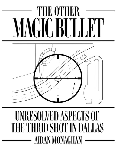 The Other Magic Bullet Unresolved Aspects Of The Third Shot In Dallas