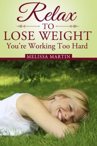 Relax to Lose Weight How to Shed Pounds Without Starvation Dieting, Gimmicks Or Dangerous Diet Pills, Using the Power of Sensible Foods, Water, Oxygen and Self-Image Psychology