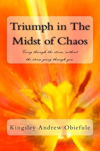 Triumph in The Midst of Chaos Going Through the Storm, Without the Storm Going Through You.