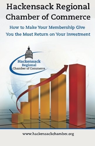 Hackensack Regional Chamber of Commerce How to Make Your Membership Give You the Most Return on Your Investment Insider Tips to Successful Chamber of Commerce Membership
