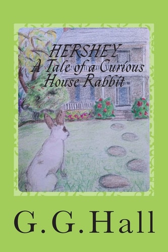 Hershey- a Tale of a Curious House Rabbit