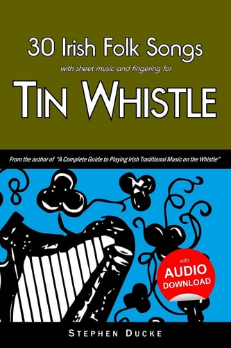30 Irish Folk Songs with Sheet Music and Fingering for Tin Whistle