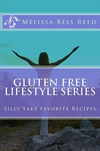 Gluten Free Lifestyle Series Silly Yaks Favorite Recipes